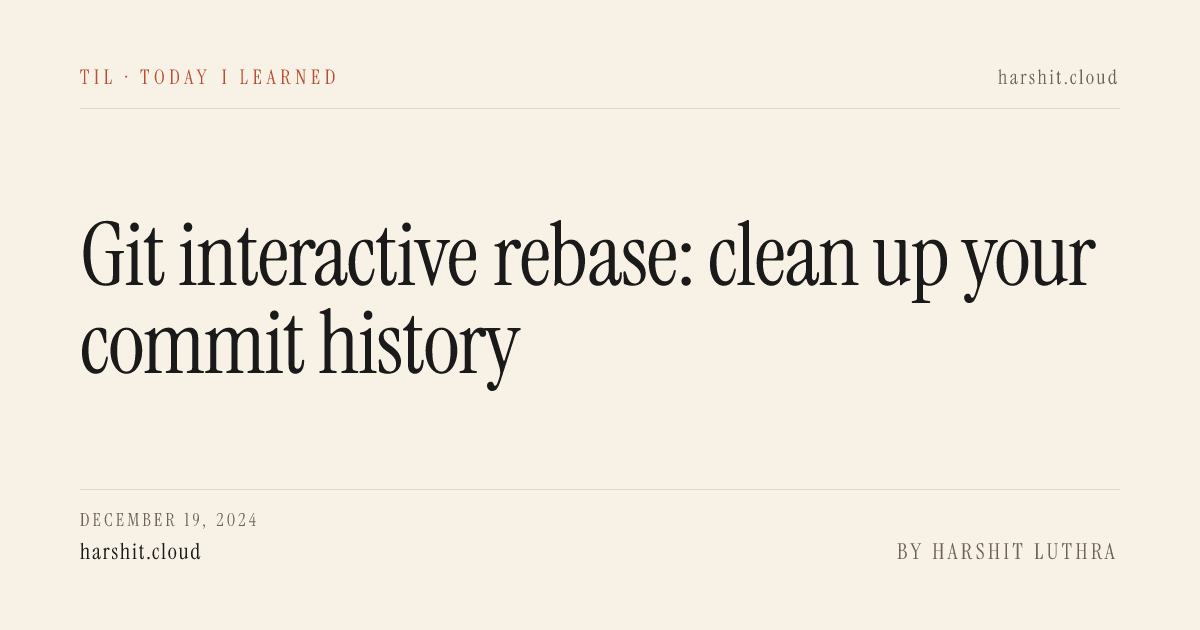 TIL: Git interactive rebase: clean up your commit history